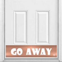 Load image into Gallery viewer, Door Kick Plate - Rubber Magnet - “Go Away” - UV Printed - Multiple Faux Metal Finishes & Sizes
