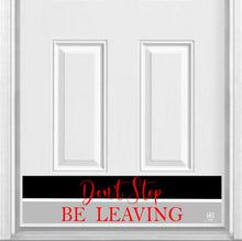 Load image into Gallery viewer, Door Kick Plate - Magnet - “Don&#39;t Stop, Be Leaving” - UV Printed - Multiple Sizes
