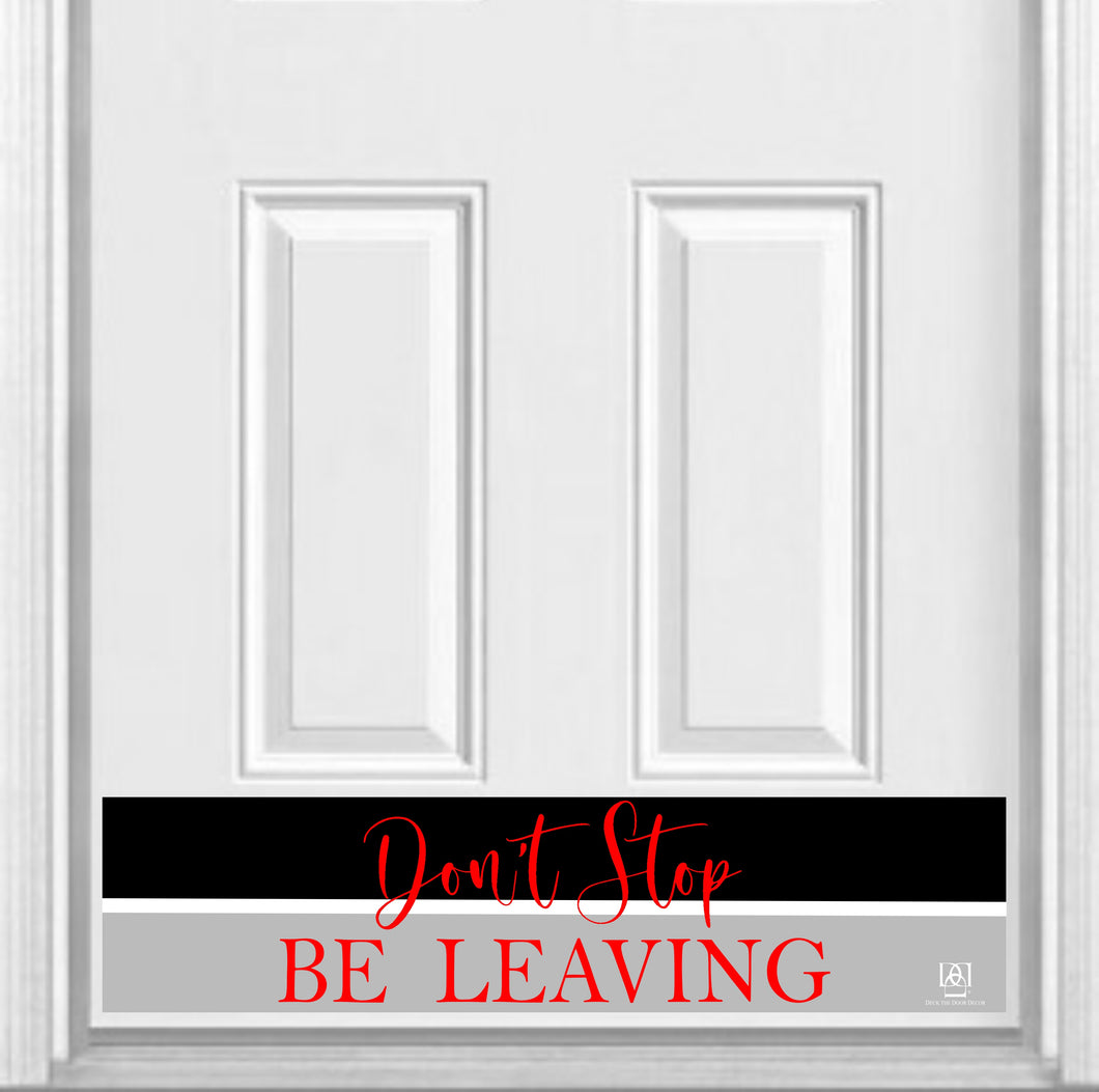 Door Kick Plate - Magnet - “Don't Stop, Be Leaving” - UV Printed - Multiple Sizes